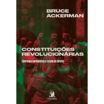 Constituições Revolucionárias: Liderança Carismática E Estado De Direito