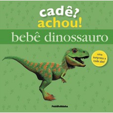 CADÊ? ACHOU! - BEBÊ DINOSSAURO