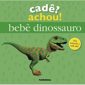 CADÊ? ACHOU! - BEBÊ DINOSSAURO