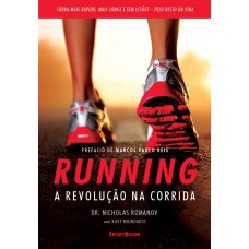 Running – A revolução na Corrida: Como correr mais rápido, mais longe e sem lesões pelo resto da vida