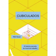 Cubiculados: Uma História Secreta Do Local De Trabalho