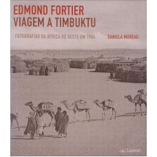 Edmond Ortier - Viagem A Timbuktu: Otografias Da áfrica Do Oeste Em 1906