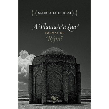 A Flauta E A Lua: Poemas De Rûmî