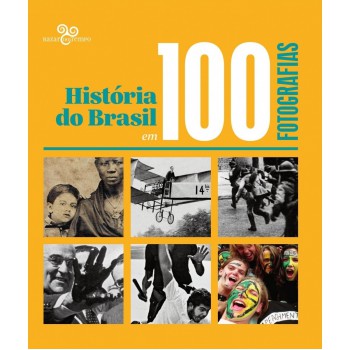 História Do Brasil Em 100 Fotografias