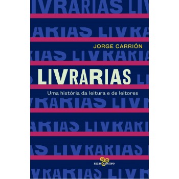 Livrarias: Uma História Da Leitura E De Leitores