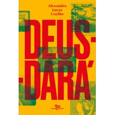 Deus-dará: Sete Dias Na Vida De São Sebastião Do Rio De Janeiro, Ou O Apocalipse Segundo Lucas, Judite, Zaca, Tristão, Inês, Gabriel & Noé