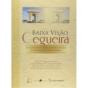 Baixa Visão E Cegueira - Os Caminhos Para A Reabilitação, A Educação E A Inclusão