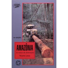 Amazônia: As Raízes Da Destruição