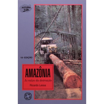 Amazônia: As Raízes Da Destruição