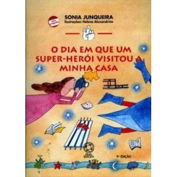 O Dia Em Que Um Super-herói Visitou A Minha Casa