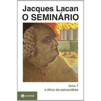 O Seminário, Livro 7: A ética Da Psicanálise