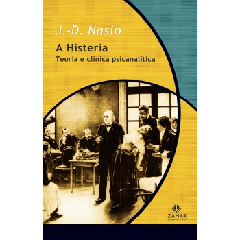 A Histeria: Teoria E Clínica Psicanalítica