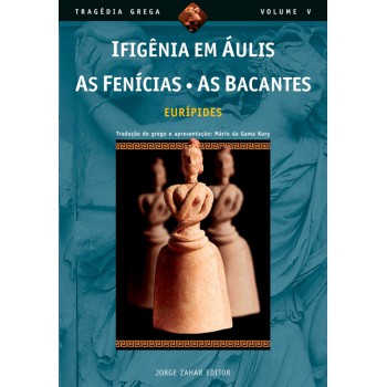 Ifigênia Em áulis, As Fenícias, As Bacantes