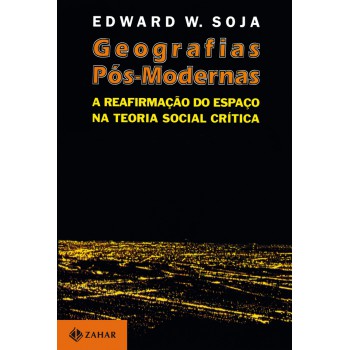 Geografias pós-modernas: A reafirmação do espaço na teoria social crítica