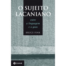 O Sujeito Lacaniano: Entre A Linguagem E O Gozo