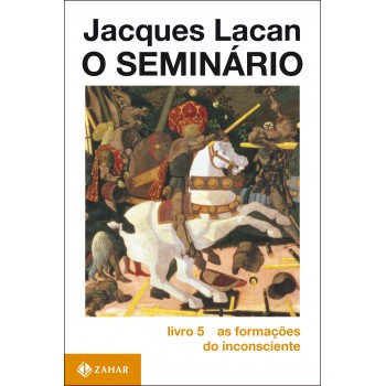 O Seminário, Livro 5: As Formações Do Inconsciente