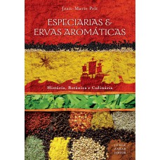 Especiarias & Ervas Aromáticas: História, Botânica E Culinária