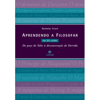 Aprendendo A Filosofar Em 25 Lições: Do Poço De Tales à Desconstrução De Derrida