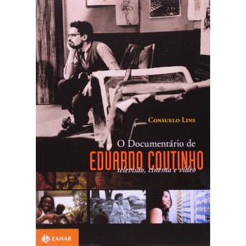 O Documentário De Eduardo Coutinho: Televisão, Cinema E Vídeo