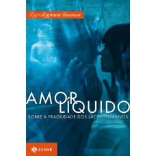 Amor Líquido: Sobre A Fragilidade Dos Laços Humanos