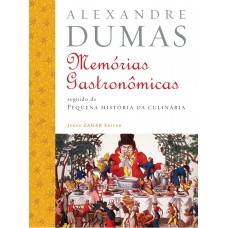 Memórias Gastronômicas De Todos Os Tempos: Seguido De Pequena História Da Culinária