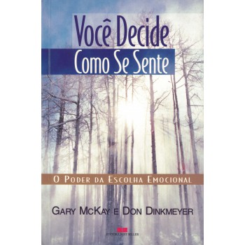 Você Decide Como Se Sente: O Poder Da Escolha Emocional