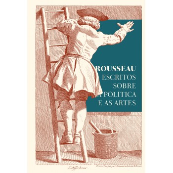 Rousseau - Escritos Sobre A Política E As Artes: Textos Essenciais