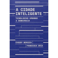 A Cidade Inteligente: Tecnologias Urbanas E Democracia