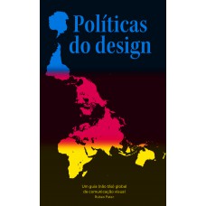 Políticas Do Design: Um Guia (não Tão) Global De Comunicação Visual