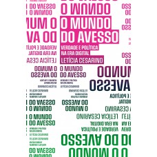 O Mundo Do Avesso: Verdade E Política Na Era Digital