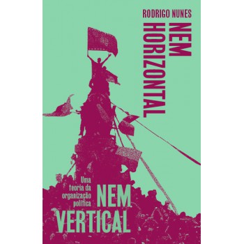 Nem Vertical Nem Horizontal: Uma Teoria Da Organização Política