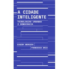 A Cidade Inteligente: Tecnologias Urbanas E Democracia