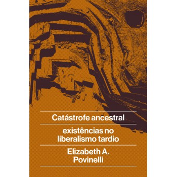 Catástrofe Ancestral: E Existências No Liberalismo Tardio