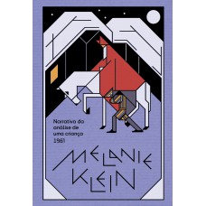 Narrativa Da Análise De Uma Criança: O Procedimento Da Psicanálise De Crianças Tal Como Observado No Tratamento De Um Menino De Dez Anos