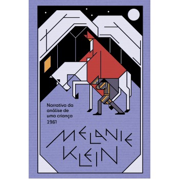 Narrativa Da Análise De Uma Criança: O Procedimento Da Psicanálise De Crianças Tal Como Observado No Tratamento De Um Menino De Dez Anos