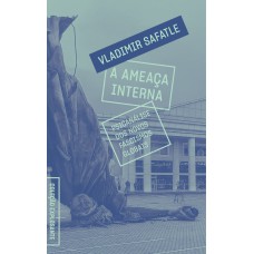 A Ameaça Interna: Psicanálise Dos Novos Fascismos Globais