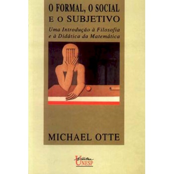 O formal, o social e o subjetivo: Uma introdução à filosofia e à didática da Matemática