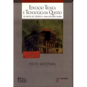 Educação técnica e tecnológica em questão: 25 anos do Ceeteps - Uma história vivida