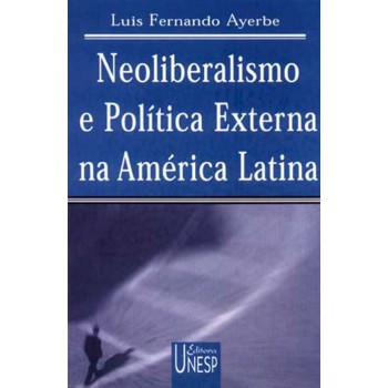 Neoliberalismo e política externa na América Latina: Uma análise a partir da experiência argentina