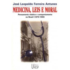 Medicina, leis e moral: Pensamento médico e comportamento no Brasil (1870-1930)