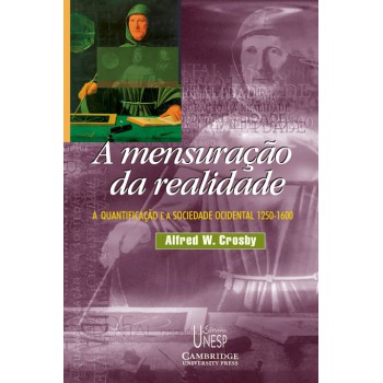 A Mensuração Da Realidade: A Quantificação E A Sociedade Ocidental - 1250/1600