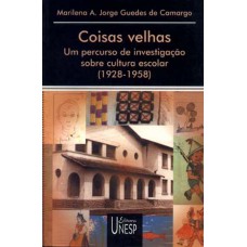 Coisas Velhas: Um Percurso De Investigação Sobre Cultura Escolar (1928-1958)