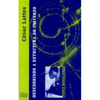 César Lattes: Descobrindo A Estrutura Do Universo