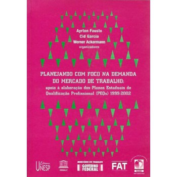 Planejando com foco na demanda do mercado de trabalho: Apoio à elaboração dos Planos Estaduais de Qualificação Profissional (PEQs) 1999-2002