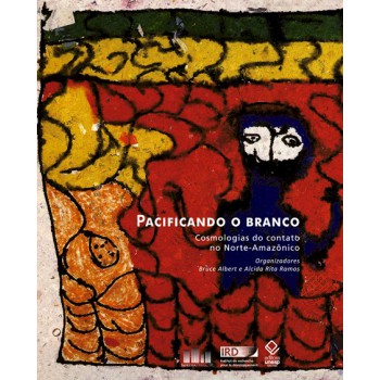 Pacificando o branco: Cosmologias do contato no norte amazônico