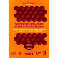 Experiências inovadoras de educação profissional: Memória em construção de experiências inovadoras na qualificação do trabalho (1996-1999)