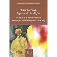 Falas do novo, figuras da tradição: O novo e o tradicional na educação brasileira (anos 70 e 80)