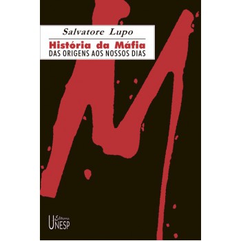 História Da Máfia: Das Origens Aos Nossos Dias