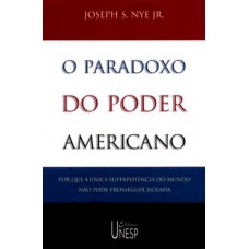 O paradoxo do poder americano: Por que a única superpotência do mundo não pode prosseguir isolada