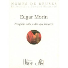 Edgar Morin: Ninguém sabe o dia que nascerá